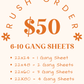 RUSH FEE: 6-10 GANG SHEETS)